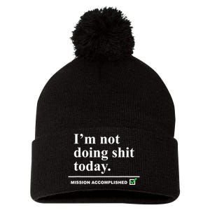 I'm Not Doing Shit Today Mission Accomplished Funny Sarcasm Quotes Pom Pom 12in Knit Beanie