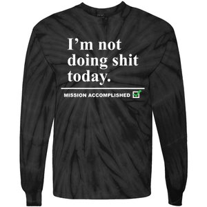 I'm Not Doing Shit Today Mission Accomplished Funny Sarcasm Quotes Tie-Dye Long Sleeve Shirt