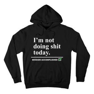 I'm Not Doing Shit Today Mission Accomplished Funny Sarcasm Quotes Tall Hoodie