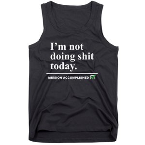 I'm Not Doing Shit Today Mission Accomplished Funny Sarcasm Quotes Tank Top