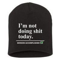 I'm Not Doing Shit Today Mission Accomplished Funny Sarcasm Quotes Short Acrylic Beanie