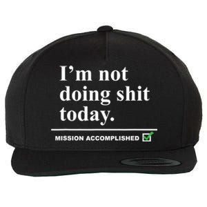 I'm Not Doing Shit Today Mission Accomplished Funny Sarcasm Quotes Wool Snapback Cap