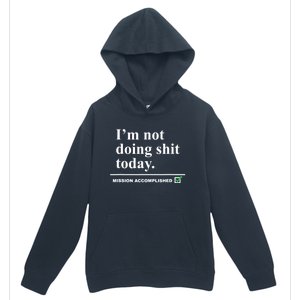 I'm Not Doing Shit Today Mission Accomplished Funny Sarcasm Quotes Urban Pullover Hoodie