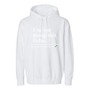 I'm Not Doing Shit Today Mission Accomplished Funny Sarcasm Quotes Garment-Dyed Fleece Hoodie