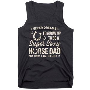 I Never Dreamed Id Grow Up To Be A Supper Sexy Horse Dad Tank Top