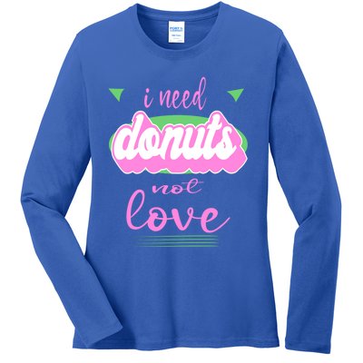 I Need Donuts Not Love Funny Anti Valentine's Gift Ladies Long Sleeve Shirt