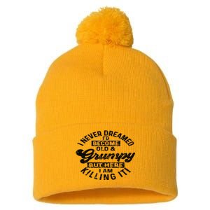 I Never Dreamed That Id Become A Grumpy Old Man Grandpa Pom Pom 12in Knit Beanie