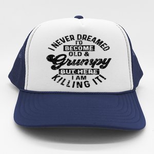 I Never Dreamed That Id Become A Grumpy Old Man Grandpa Trucker Hat