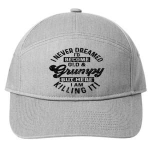 I Never Dreamed That Id Become A Grumpy Old Man Grandpa 7-Panel Snapback Hat