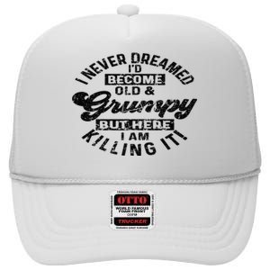 I Never Dreamed That Id Become A Grumpy Old Man Grandpa High Crown Mesh Back Trucker Hat