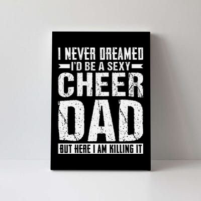 I Never Dreamed I’d Be A Sexy Cheer Dad Canvas