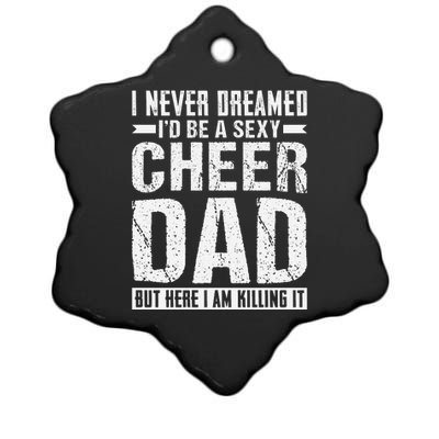 I Never Dreamed I’d Be A Sexy Cheer Dad Ceramic Star Ornament