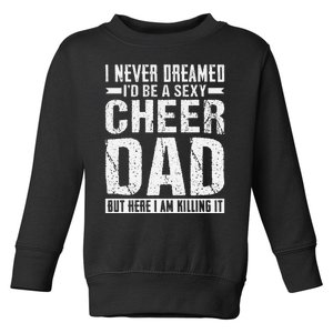 I Never Dreamed I’d Be A Sexy Cheer Dad Toddler Sweatshirt