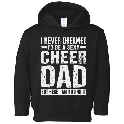 I Never Dreamed I’d Be A Sexy Cheer Dad Toddler Hoodie