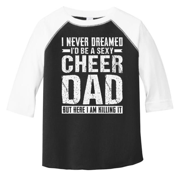 I Never Dreamed I’d Be A Sexy Cheer Dad Toddler Fine Jersey T-Shirt