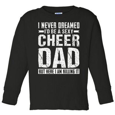 I Never Dreamed I’d Be A Sexy Cheer Dad Toddler Long Sleeve Shirt