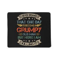 I Never Dreamed That ID Become A Grumpy Old Man Grandpa Mousepad