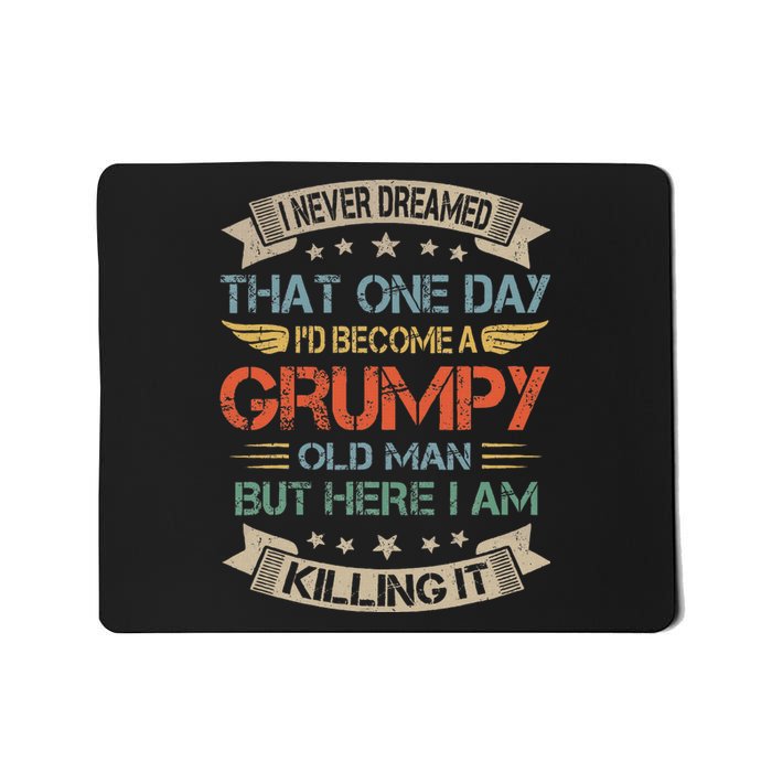 I Never Dreamed That ID Become A Grumpy Old Man Grandpa Mousepad