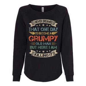 I Never Dreamed That ID Become A Grumpy Old Man Grandpa Womens California Wash Sweatshirt