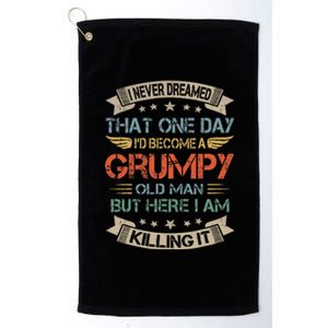 I Never Dreamed That ID Become A Grumpy Old Man Grandpa Platinum Collection Golf Towel