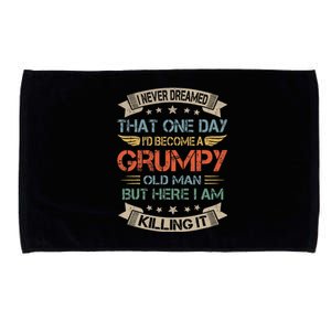 I Never Dreamed That ID Become A Grumpy Old Man Grandpa Microfiber Hand Towel