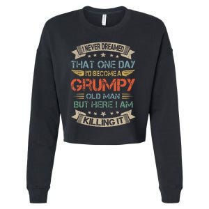 I Never Dreamed That ID Become A Grumpy Old Man Grandpa Cropped Pullover Crew