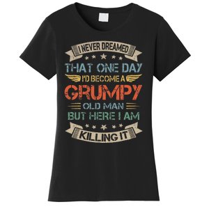 I Never Dreamed That ID Become A Grumpy Old Man Grandpa Women's T-Shirt