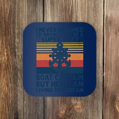 I Never Dreamed I'd Grow Up To Be A Super Sexy Boat Captain  Coaster