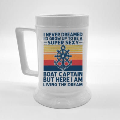 I Never Dreamed I'd Grow Up To Be A Super Sexy Boat Captain  Beer Stein