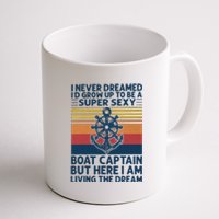 I Never Dreamed I'd Grow Up To Be A Super Sexy Boat Captain  Coffee Mug