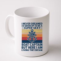 I Never Dreamed I'd Grow Up To Be A Super Sexy Boat Captain  Coffee Mug