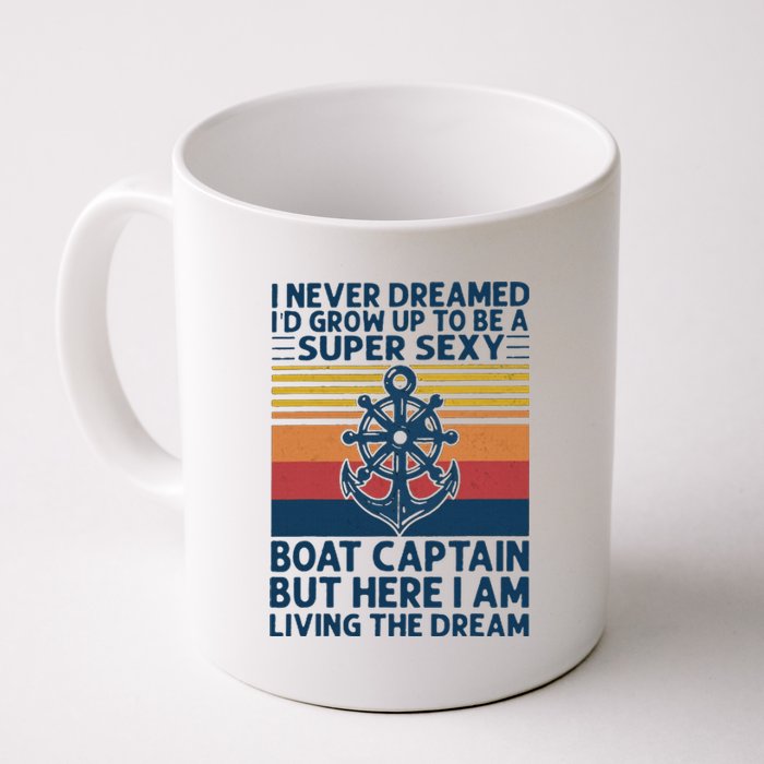 I Never Dreamed I'd Grow Up To Be A Super Sexy Boat Captain  Coffee Mug