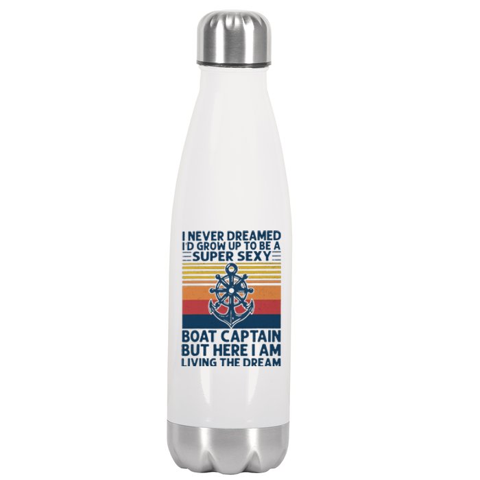 I Never Dreamed I'd Grow Up To Be A Super Sexy Boat Captain  Stainless Steel Insulated Water Bottle