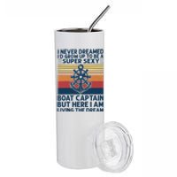 I Never Dreamed I'd Grow Up To Be A Super Sexy Boat Captain  Stainless Steel Tumbler