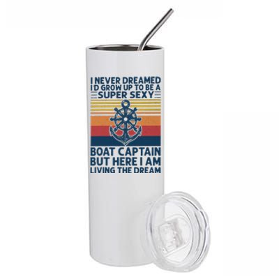 I Never Dreamed I'd Grow Up To Be A Super Sexy Boat Captain  Stainless Steel Tumbler