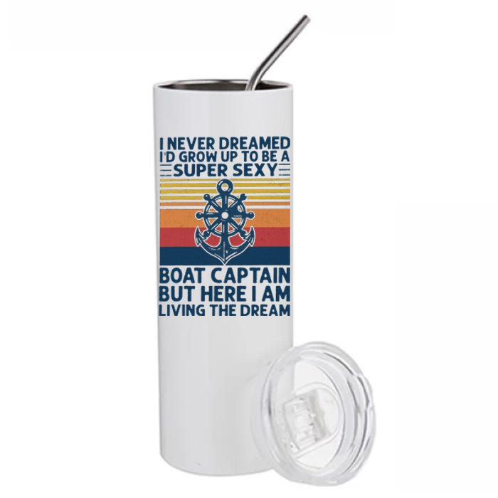 I Never Dreamed I'd Grow Up To Be A Super Sexy Boat Captain  Stainless Steel Tumbler