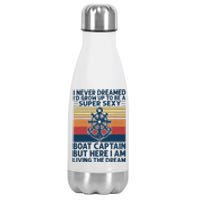 I Never Dreamed I'd Grow Up To Be A Super Sexy Boat Captain  Stainless Steel Insulated Water Bottle