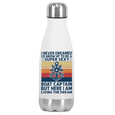 I Never Dreamed I'd Grow Up To Be A Super Sexy Boat Captain  Stainless Steel Insulated Water Bottle