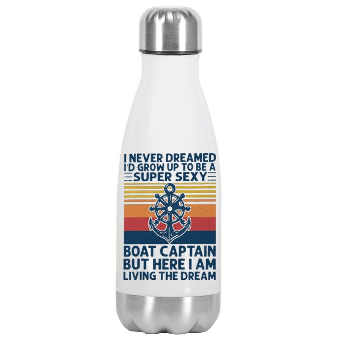 I Never Dreamed I'd Grow Up To Be A Super Sexy Boat Captain  Stainless Steel Insulated Water Bottle