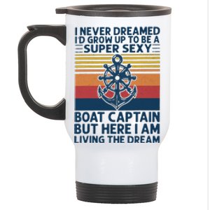 I Never Dreamed I'd Grow Up To Be A Super Sexy Boat Captain  Stainless Steel Travel Mug