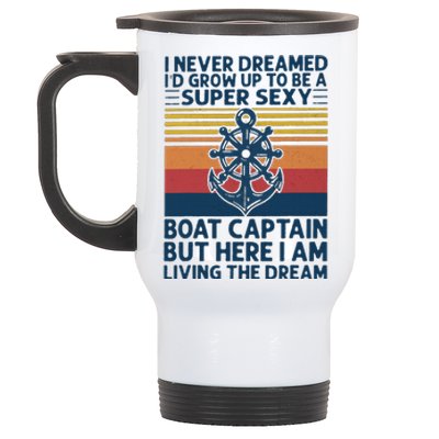 I Never Dreamed I'd Grow Up To Be A Super Sexy Boat Captain  Stainless Steel Travel Mug