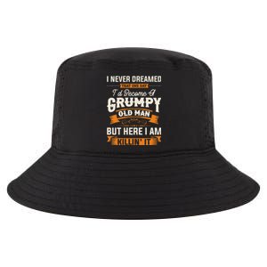 I Never Dreamed That ID Become A Grumpy Old Man Grandpa Cool Comfort Performance Bucket Hat