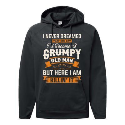 I Never Dreamed That ID Become A Grumpy Old Man Grandpa Performance Fleece Hoodie