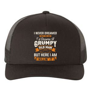 I Never Dreamed That ID Become A Grumpy Old Man Grandpa Yupoong Adult 5-Panel Trucker Hat