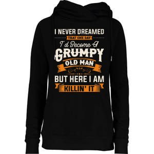 I Never Dreamed That ID Become A Grumpy Old Man Grandpa Womens Funnel Neck Pullover Hood