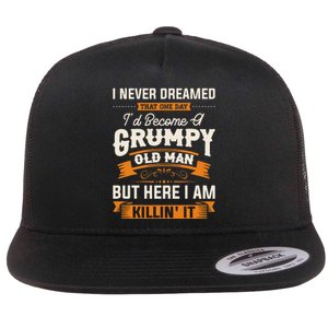 I Never Dreamed That ID Become A Grumpy Old Man Grandpa Flat Bill Trucker Hat