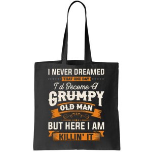 I Never Dreamed That ID Become A Grumpy Old Man Grandpa Tote Bag