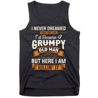 I Never Dreamed That ID Become A Grumpy Old Man Grandpa Tank Top