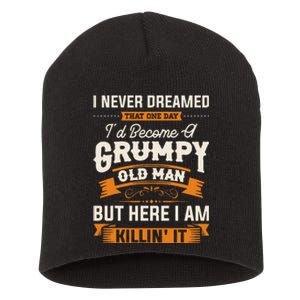 I Never Dreamed That ID Become A Grumpy Old Man Grandpa Short Acrylic Beanie