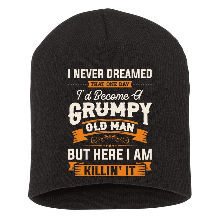 I Never Dreamed That ID Become A Grumpy Old Man Grandpa Short Acrylic Beanie